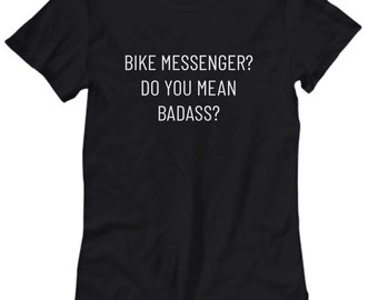 Bicycle Messenger Bike Messenger Shirt Do You Mean Badass Bike Courier 