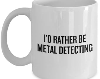 Metal Detecting Coffee Mug - Metal Detector Gift - Metal Detectorist Present - Rather Be Metal Detecting