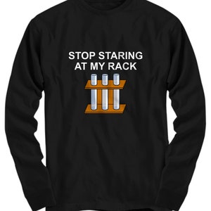 Chemistry Lab Shirt - Microbiologist Gift - Chemist Gift - Science Geeks - Biology Nerds - Stop Staring At My Rack - Long Sleeve Tee