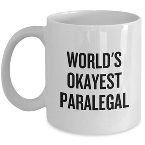 Funny Paralegal Gift - World&#39;s Okayest Paralegal - Law Office Coffee Mug - Small And Large Sizes Available