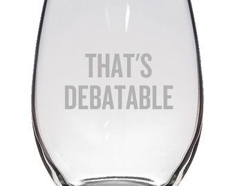 Debater Stemless Wine Glass - Debate Teacher or Coach Gift - Debate Club Gift - That's Debatable