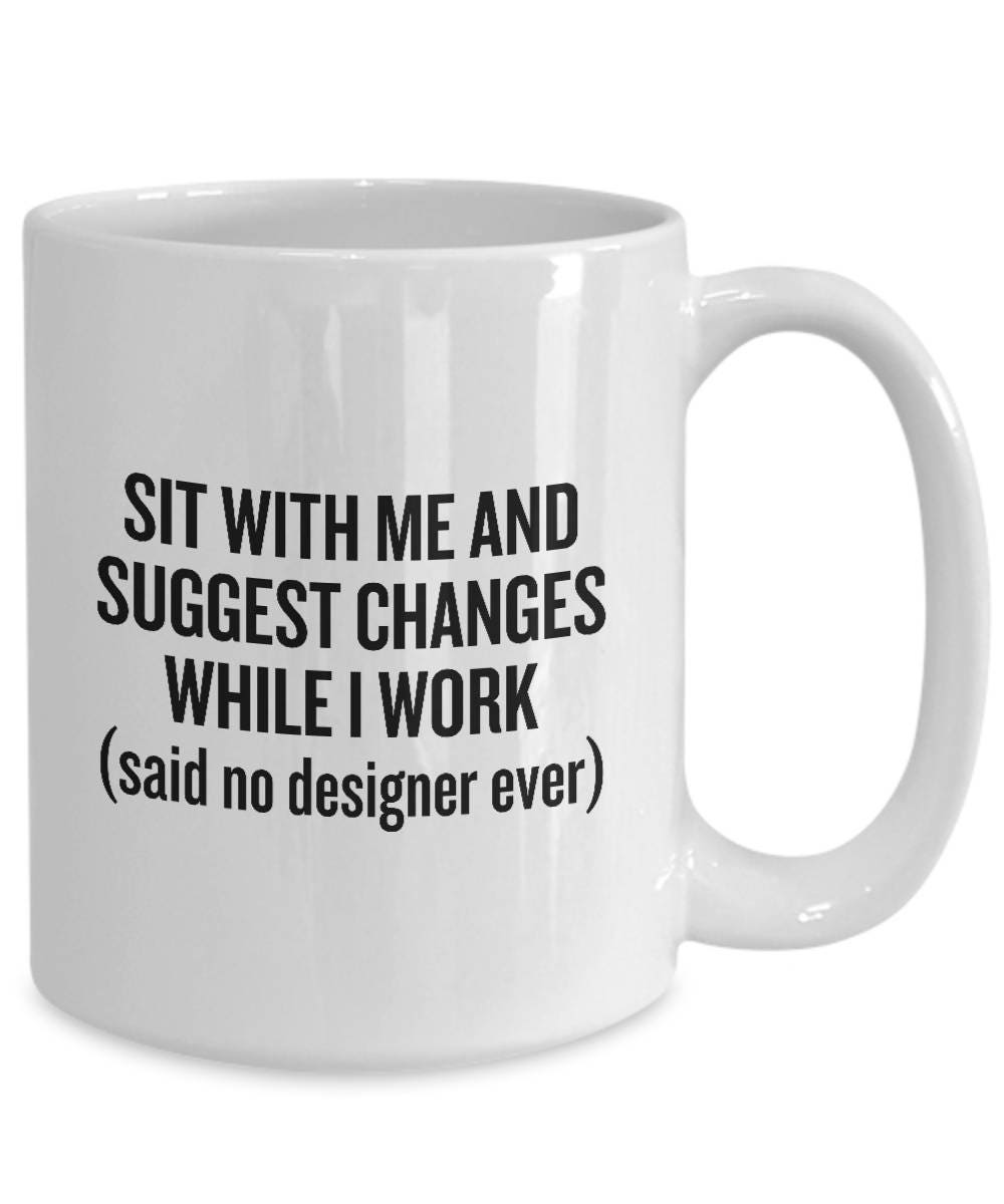 Funny Graphic Designer Mug - Designer Gift Idea - Suggest Changes ...