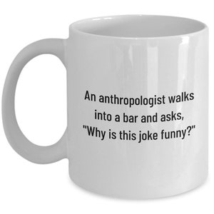 Anthropologist Gift Idea - Funny Anthropology Mug - Anthropology Nerd - Why Is This Joke Funny