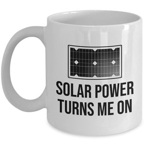 Solar Energy Coffee Mug - Solar Panel Owner Gift - Renewable Energy, Green Energy, Off-grid living - Solar Power Turns Me On