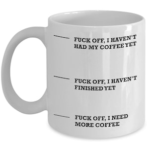 Funny Coffee Mug = F*ck Off, I haven't had my coffee yet (similar to "not yet/you may speak now" mug)