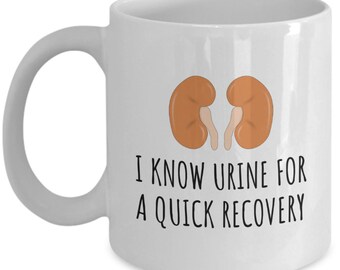 Funny Kidneys Mug - Kidney Transplant Gift - Kidney Surgery - Dialysis Gift - Get Well Gift - Urine For a Quick Recovery