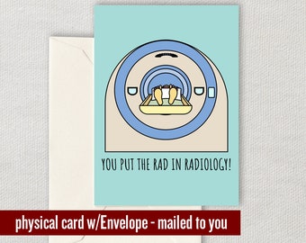 Radiologist Card - Rad Tech Card - Radiology Greeting Card - MRA Card - You Put The Rad In Radiology