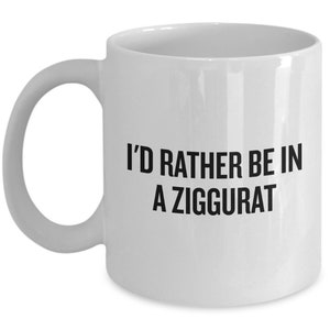 Funny Sumerologist Gift - Ancient Sumer Gifts - Mesopotamia Coffee Mug - Sumerology - I&#39;d Rather Be In a Ziggurat