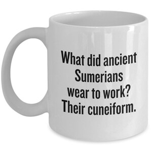 Funny Sumerologist Gift - Ancient Sumer Gifts - Mesopotamia Coffee Mug - Sumerology - What Did Ancient Sumerians Wear