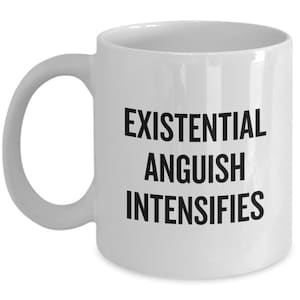 Funny Philosophy Mug - Philosophy Student Gift Idea - Philosophy Teacher Gift - Nerd Gift - Existential Anguish Intensifies