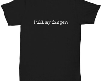 Funny Fart Shirt - Fart Gifts - Farter Present - Farts - Farting Humor - Pull My Finger - Unisex Tee