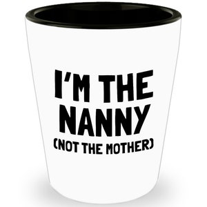 Funny Nanny Gift - Nanny Shot Glass - Gift For Nannies - Nanny Mother&#39;s Day Present - Nannie Gift - I&#39;m The Nanny