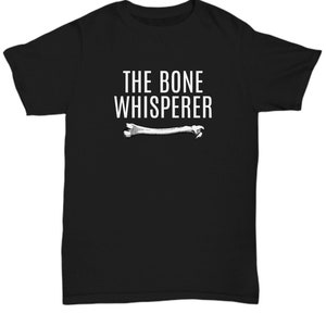 Orthopedic Unisex Tee - Orthopedist Gift - Chiropractor Gift - Orthopedic Surgeon - Funny Medical Shirt - The Bone Whisperer