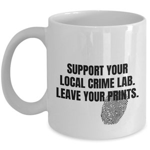 Crime Lab Mug - Crime Lab Tech Gift - Forensics Present - Leave Your Prints - Crime Scene Investigator