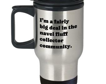 Navel Fluff Collector Gift - Belly Button Lint Collecting Travel Mug - I'm a Fairly Big Deal