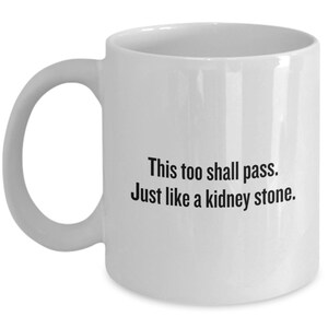 Kidney Stone Mug - Funny Kidney Gift - Nephrologist - Urologist - Get Well Gift - This Too Shall Pass