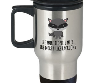 Cute Raccoon Travel Mug - Raccoon Lover Gift - The More I Like Raccoons