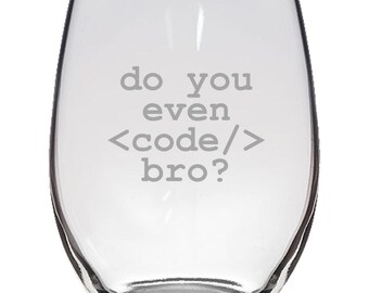 Programmer Gift - Do You Even Code, Bro? - Programmer Stemless Wine Glass - Web Developer Gift - Computer Geek - Coder Gift - Nerd Present