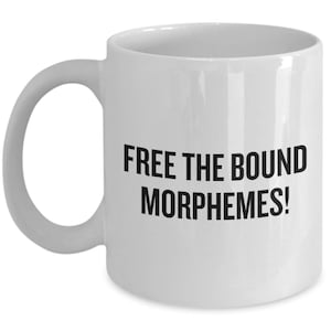 Funny Linguist Mug - Linguistics Teacher Gift - Linguistics Major Gift - Free The Bound Morphemes