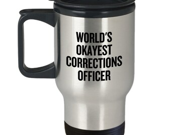 Corrections Officer Travel Mug: Okayest Officer Gift