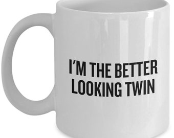 Funny Twin Gift - Twins Coffee Mug - Twin Sister or Twin Brother Present - I'm The Better Looking Twin