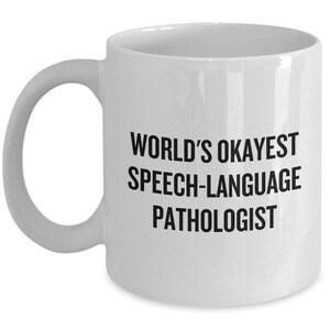 Speech-language Pathologist Gift - Funny Speech Therapist Mug - SLP Coffee Mug - Okayest Speech-Language Pathologist