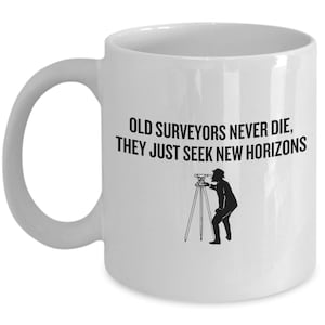Funny Surveying Mug - Surveyor Gift Idea - Land Surveyor Mug - Old Surveyors Never Die - Surveyor Birthday