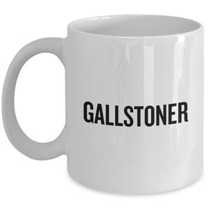 Gallstones Mug - Gallstones Get Well Gift - Gallbladder Removal - Cholecystectomy - Gallstoner