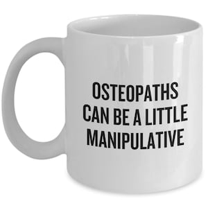 Funny Osteopath Gift - Osteopathy Coffee Mug - Osteopaths Can Be A Little Manipulative