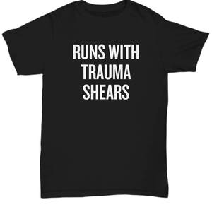 Paramedic Unisex Shirt - Funny EMT Gift Idea - Ambulance - Emergency Medical Technician - EMS Rescue - Runs With Trauma Shears