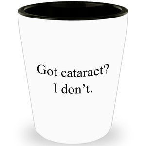 Cataract Surgery Gift - Cataract Removal Shot Glass - Cataract Get Well Gift - Ceramic Shot Glass - Got Cataract I Don&#39;t