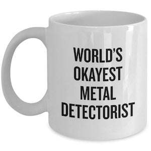 Metal Detecting Coffee Mug - Metal Detector Gift - Metal Detectorist Present - World&#39;s Okayest Metal Detectorist
