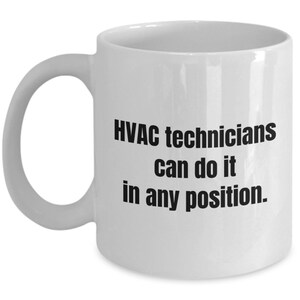 HVAC Gift - Funny Hvac Mug - Hvac Technician Gift - HVAC Tech Present - Hvac Technicians Can Do It In Any Position