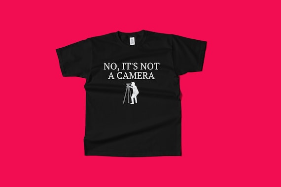 Land Surveyor T-Shirt No It's Not A Camera Land Surveyor T-Shirt No It's Not A Camera