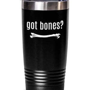Orthopedic Tumbler - Orthopedist Gift - Chiropractor Gift - Archeologist GIft - Orthopedic Surgeon - Got Bones