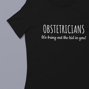Funny Obstetrician Gift - Obstetrics Shirt - OB/GYN Present - We Bring ...