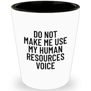Funny HR Gift - Human Resources Shot Glass - Human Resources Manager Gift - Do Not Make Me Use My Human Resource Voice