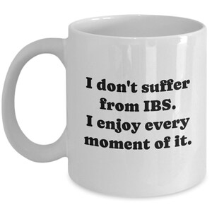 Funny IBS Mug - Ibs Gift - Irritable Bowel Syndrome - Get Well Gift - I Don&#39;t Suffer From Ibs, I Enjoy Every Moment Of It
