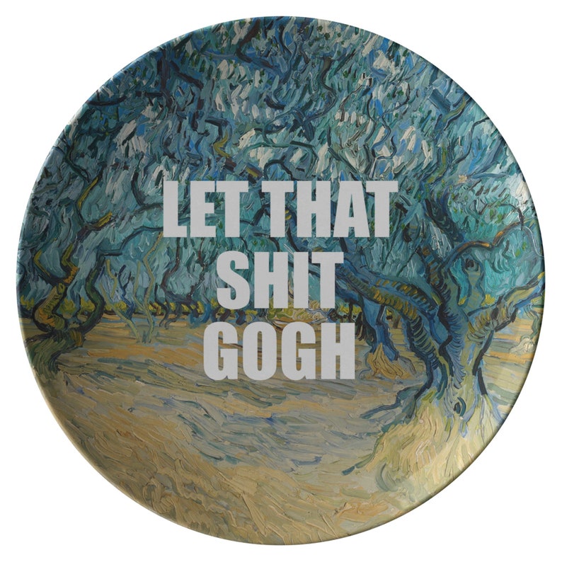 Artist Gift Idea Let That Shit Gogh Van Gogh Parody Plate Art History Nerd Present Art Teacher Gift Funny Art Plate Motivational