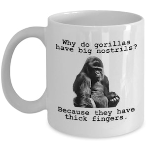 Funny Gorilla Coffee Mug - Gorilla Gifts - Gorilla Lover Present - Gorillas Have Big Nostrils