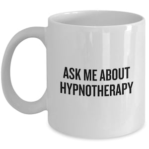 Funny Hypnotherapy Gift - Hypnotherapist Coffee Mug - Hypnotist Present - Hypnosis Gift - Ask Me About Hypnotherapy