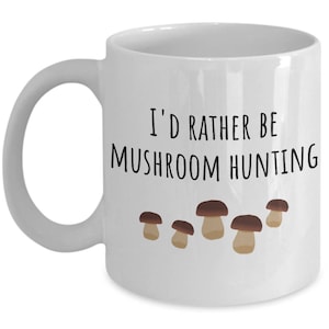 Mushroom Hunting Mug - Mushroom Foraging - Mushrooming Gift - I&#39;d Rather Be Mushroom Hunting