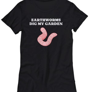 Vermiculture Shirt Gift - Earthworm, Vermicompost, Composting, Organic Gardening, Worm Farm - Earthworms Dig My Garden - Women&#39;s Tee