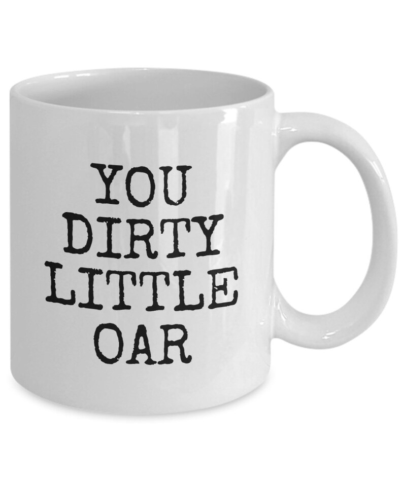 Funny Rowing Mug Rower Gift Idea You Dirty Little Oar Etsy