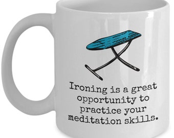 Gift For Someone Who Likes to Iron - Ironing Mug - Ironing Gift - Ironer Present - Practice Your Meditation Skills