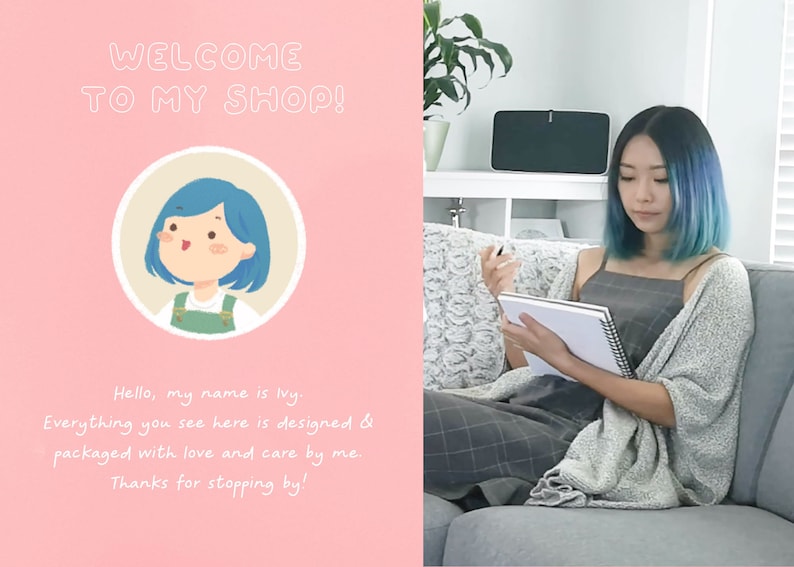 May include: A pink background with the text "WELCOME TO MY SHOP!" in white outlined letters. A cartoon illustration of a woman with blue hair and a green shirt is in a circle. The text "Hello, my name is Ivy. Everything you see here is designed & packaged with love and care by me. Thanks for stopping by!" is written in white.