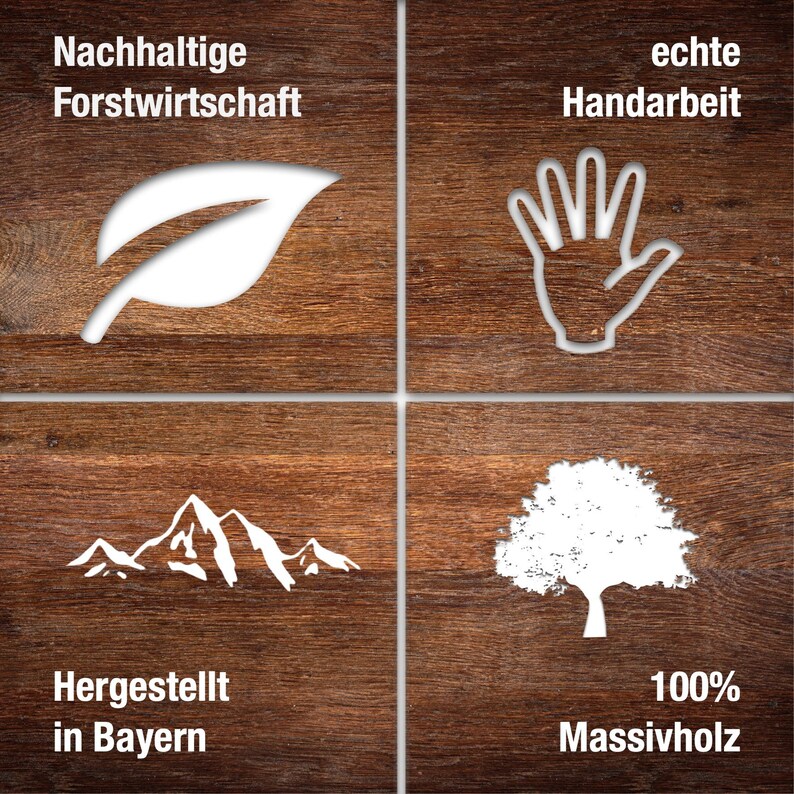 K&ouml;nnte beinhalten: Vier Holzk&auml;sten mit wei&szlig;em Text und Symbolen. Der obere linke Kasten sagt "Nachhaltige Forstwirtschaft". Der obere rechte Kasten sagt "Echte Handarbeit". Der untere linke Kasten sagt "Hergestellt in Bayern". Der untere rechte Kasten sagt "100% Massivholz".