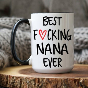 Funny Nana Gift, Best Nana Ever Mug, Nana Coffee Mug, Nana Christmas Gift, Best Fucking Nana Ever Mug, Nana Gift, Personalized Nana, Xmas