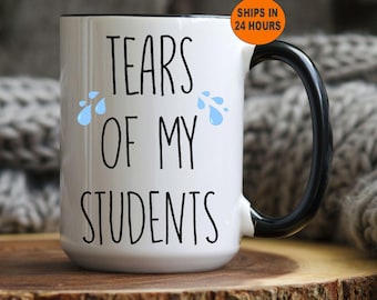 Personalized Tears of My Students Mug - Funny Teacher Coffee Cup End of School Year Gift for Teacher - Back to School Humor - Teachers Gift
