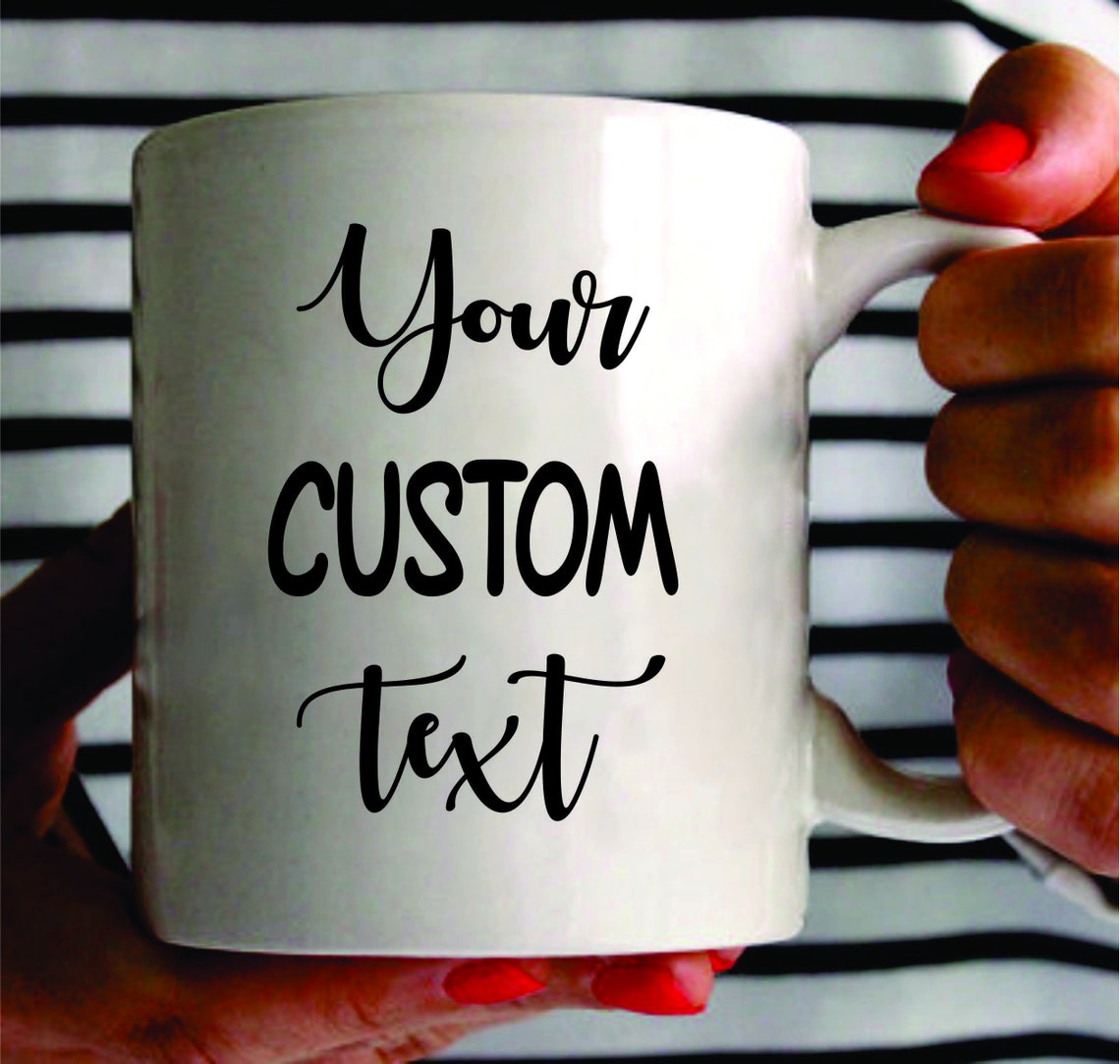 Personalized Design Mug Custom Text Mug Custom Design Mug Etsy